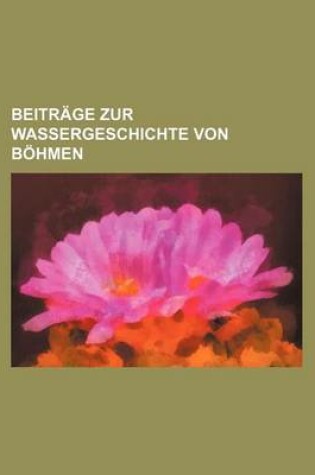 Cover of Beitrage Zur Wassergeschichte Von Bohmen