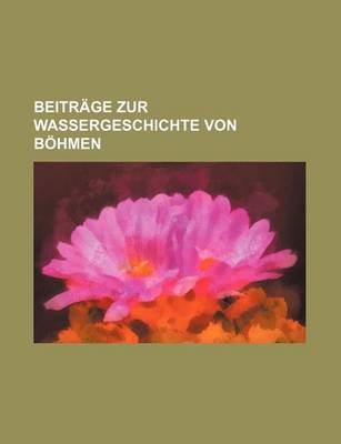 Book cover for Beitrage Zur Wassergeschichte Von Bohmen