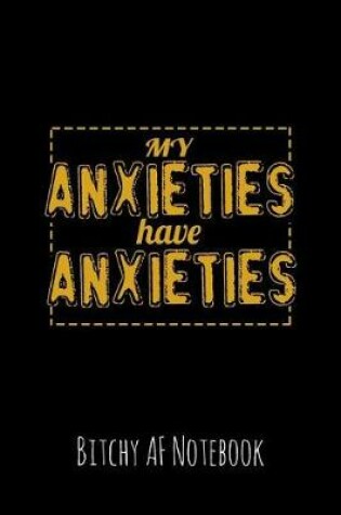 Cover of My Anxieties Have Anxieties