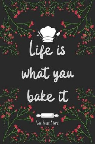 Cover of Life is what you bake it