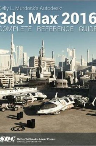 Cover of Kelly L. Murdock's Autodesk 3ds Max 2016 Complete Reference Guide