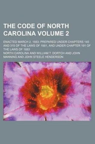 Cover of The Code of North Carolina Volume 2; Enacted March 2, 1883 Prepared Under Chapters 145 and 315 of the Laws of 1881, and Under Chapter 191 of the Laws of 1883