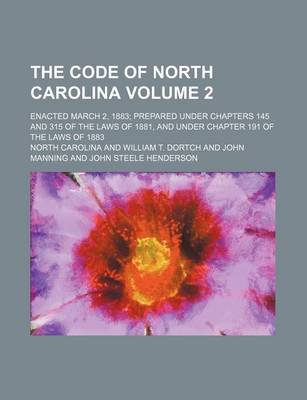 Book cover for The Code of North Carolina Volume 2; Enacted March 2, 1883 Prepared Under Chapters 145 and 315 of the Laws of 1881, and Under Chapter 191 of the Laws of 1883