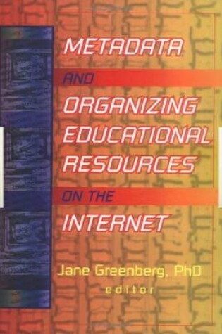 Cover of Metadata and Organizing Educational Resources on the Internet