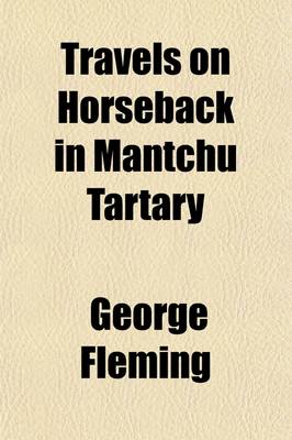 Book cover for Travels on Horseback in Mantchu Tartary; Being a Summer's Ride Beyond the Great Wall of China