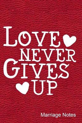 Book cover for Love Never Gives Up Marriage Notes