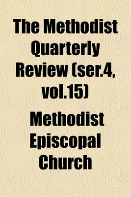 Book cover for The Methodist Quarterly Review (Ser.4, Vol.15)