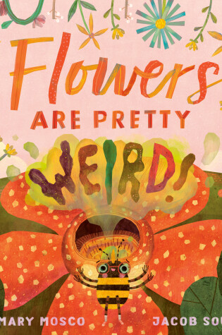 Cover of Flowers Are Pretty ... Weird!