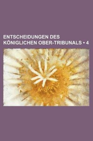 Cover of Entscheidungen Des Koniglichen Ober-Tribunals (4)