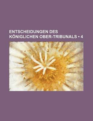 Book cover for Entscheidungen Des Koniglichen Ober-Tribunals (4)