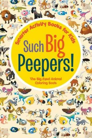 Cover of Such Big Peepers! the Big Eyed Animal Coloring Book