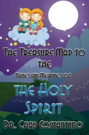 Cover of The Treasure Map to the Names and Meanings of the Holy Spirit