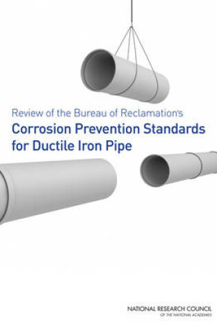 Cover of Review of the Bureau of Reclamation's Corrosion Prevention Standards for Ductile Iron Pipe