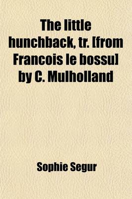 Book cover for The Little Hunchback, Tr. [From Francois Le Bossu] by C. Mulholland