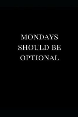 Cover of Mondays Should Be Optional