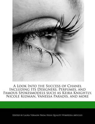 Book cover for A Look Into the Success of Chanel Including Its Designers, Perfumes, and Famous Spokesmodels Such as Keira Knightly, Nicole Kidman, Vanessa Paradis, and More