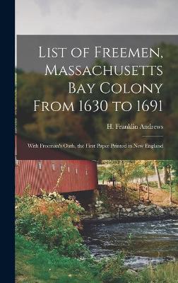 Book cover for List of Freemen, Massachusetts Bay Colony From 1630 to 1691