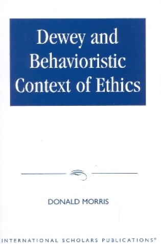 Cover of Dewey & The Behavioristic Context of Ethics