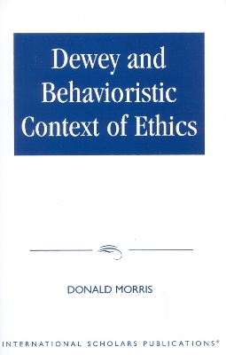 Book cover for Dewey & The Behavioristic Context of Ethics