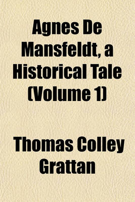 Book cover for Agnes de Mansfeldt, a Historical Tale (Volume 1)