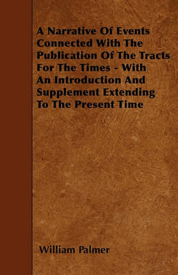 Book cover for A Narrative Of Events Connected With The Publication Of The Tracts For The Times - With An Introduction And Supplement Extending To The Present Time