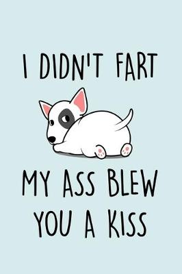 Book cover for I Didn't Fart My Ass Blew You A Kiss