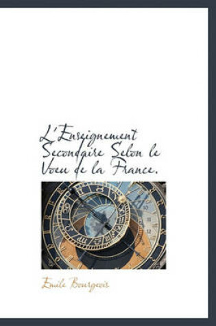 Cover of L'Enseignement Secondaire Selon Le Voeu de La France.