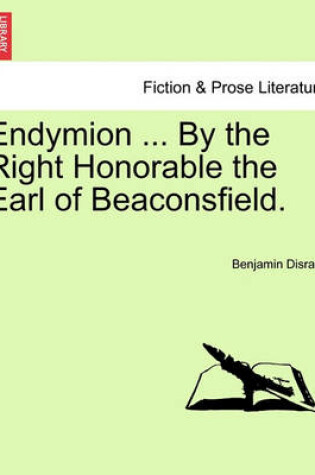 Cover of Endymion ... by the Right Honorable the Earl of Beaconsfield.