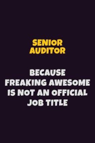 Cover of Senior Auditor, Because Freaking Awesome Is Not An Official Job Title