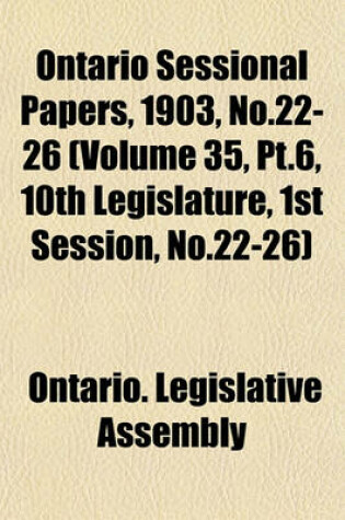 Cover of Ontario Sessional Papers, 1903, No.22-26 (Volume 35, PT.6, 10th Legislature, 1st Session, No.22-26)