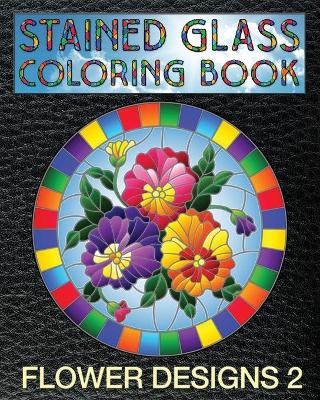 Book cover for Flower Designs 2 Stained Glass Coloring Book