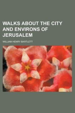 Cover of Walks about the City and Environs of Jerusalem