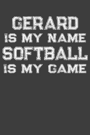 Cover of Gerard Is My Name Softball Is My Game