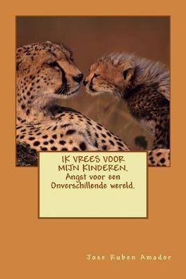 Book cover for IK VREES VOOR MIJN KINDEREN. Angst voor een Onverschillende wereld.