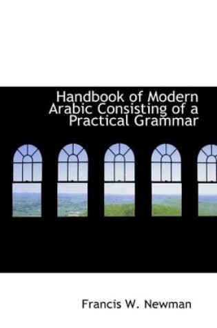 Cover of Handbook of Modern Arabic Consisting of a Practical Grammar