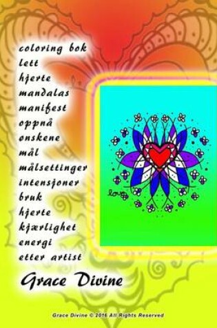 Cover of coloring bok lett hjerte mandalas manifest oppna onskene mal malsettinger intensjoner bruk hjerte kjaerlighet energi etter artist Grace Divine