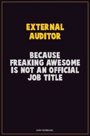 Cover of External Auditor, Because Freaking Awesome Is Not An Official Job Title