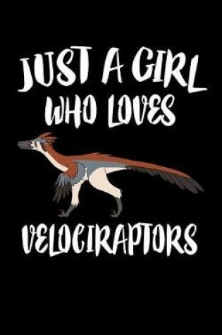 Cover of Just A Girl Who Loves Velociraptors