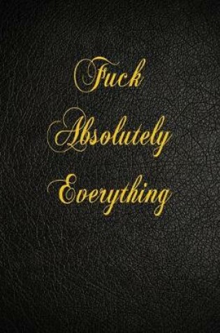 Cover of Fuck Absolutely Everything