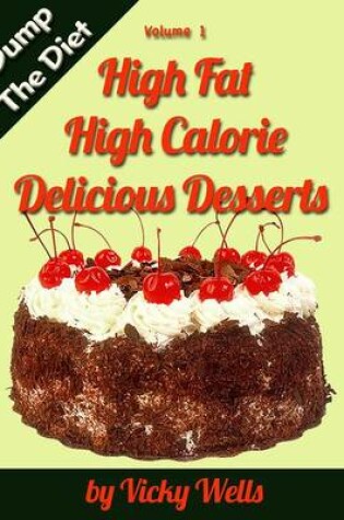 Cover of High Fat High Calorie Delicious Desserts