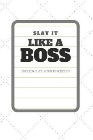 Cover of Slay it like a Boss Success is at your Fingertips Notebook/Journal with inspirational quotes for Women who get things done