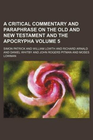 Cover of A Critical Commentary and Paraphrase on the Old and New Testament and the Apocrypha Volume 5