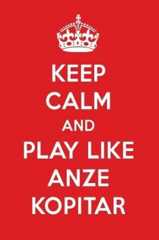 Cover of Keep Calm and Play Like Anze Kopitar