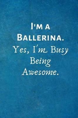 Book cover for I'm a Ballerina. Yes, I'm Busy Being Awesome.