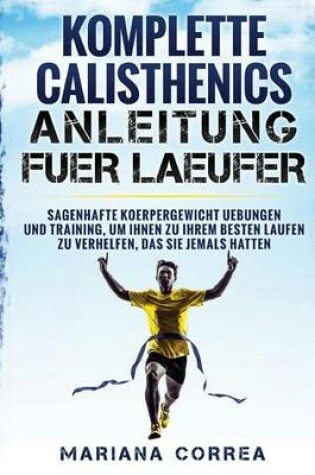 Cover of KOMPLETTE CALISTHENICS ANLEITUNG Fuer LAEUFER