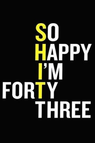 Cover of So Happy I'm Forty Three