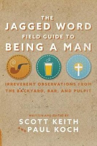 Cover of The Jagged Word Field Guide to Being a Man