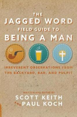 Book cover for The Jagged Word Field Guide to Being a Man