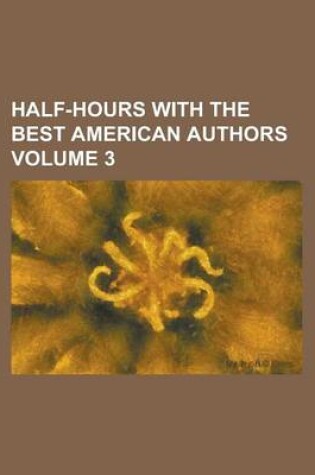 Cover of Half-Hours with the Best American Authors (Volume 3)
