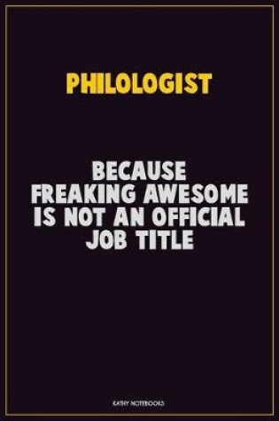 Cover of Philologist, Because Freaking Awesome Is Not An Official Job Title